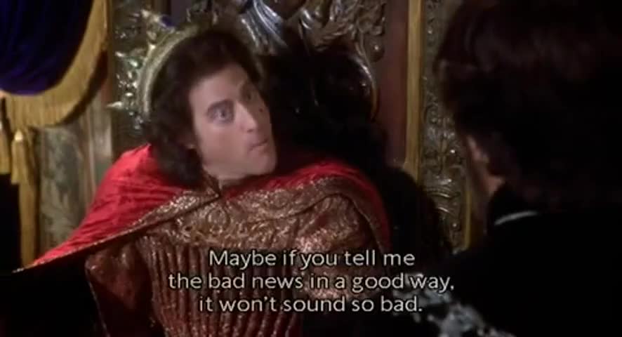 Yarn | Maybe if you tell me the bad news in a good way, it wont sound so bad.  ~ Robin Hood: Men in Tights (1993) | Video clips by quotes, clip |