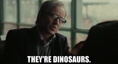 they're dinosaurs.