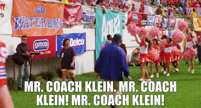 YARN | Mr. Coach Klein. Mr. Coach Klein! Mr. Coach Klein! | The Waterboy  (1998) | Video clips by quotes | 06ba6c85 | 紗