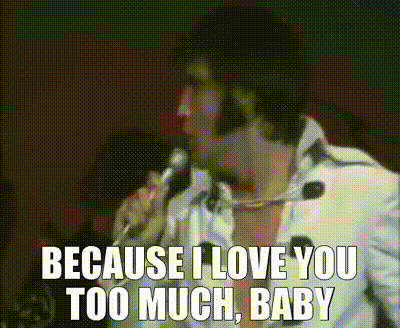 Yarn Because I Love You Too Much Baby Suspicious Mind Elvis Presley Video Gifs By Quotes 09e4b6 紗