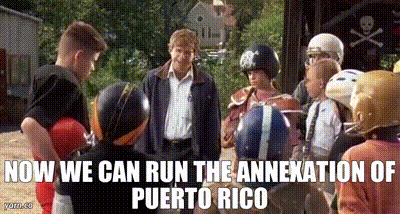YARN | Now we can run the Annexation of Puerto Rico | Little ...