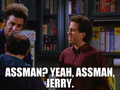 - Assman? - Yeah, Assman, Jerry.