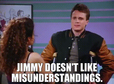 Image of Jimmy doesn't like misunderstandings.