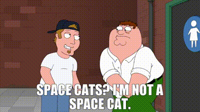 YARN | Space Cats? I'm not a Space Cat. | Family Guy (1999) - S17E13  Trans-Fat | Video clips by quotes | 228fbf2a | 紗