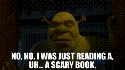 No, no. I was just reading a, uh... a scary book.