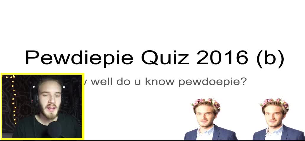 Let's find out. How well you know. PewDoPie.