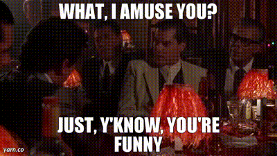 YARN | What, I amuse you? Just, Y'Know, You're Funny | Goodfellas (1990) |  Video gifs by quotes | 2903e68e | 紗