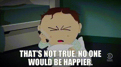 YARN | That's not true. No one would be happier. | South Park (1997) -  S20E02 | Video gifs by quotes | 2e3fb4b4 | 紗