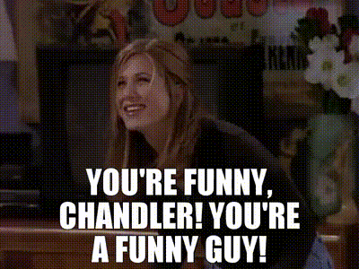 YARN, You're funny, Chandler! You're a funny guy!