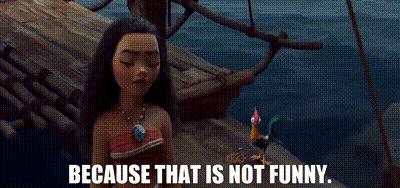 YARN | Because that is not funny. | Moana (2016) | Video gifs by quotes |  34c07db7 | 紗