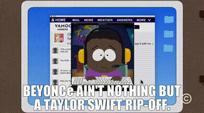 YARN | Beyoncé ain't nothing but a Taylor Swift rip-off. | South Park  (1997) - S20E10 Comedy | Video clips by quotes | 36bb9874 | 紗