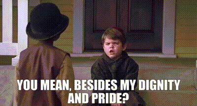 YARN | You mean, besides my dignity and pride? | The Little Rascals | Video  clips by quotes | 38aae5d0 | 紗