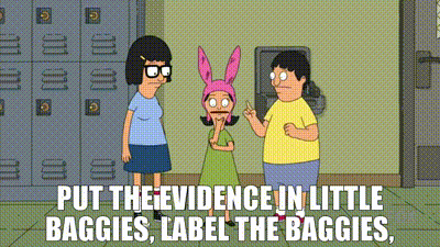 YARN, Put the evidence in little baggies, label the baggies,, Bob's  Burgers (2011) S08E02 The Silence of the Louise, Video clips by quotes, 3e3b50fe