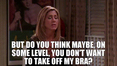 YARN, But do you think maybe, on some level, you don't want to take off my  bra?, Friends (1994) - S10E03 The One With Ross's Tan, Video gifs by  quotes, 3fc508bc