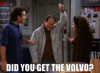 Did you get the Volvo?