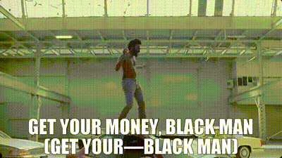YARN | Get your money, Black man (get your—Black man) | Childish Gambino -  This Is America (Official Video) | Video gifs by quotes | 4c31110c | 紗