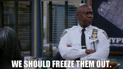 We should freeze them out.
