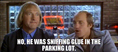 Yarn No He Was Sniffing Glue In The Parking Lot Kingpin 1996 Video Gifs By Quotes 5611ad 紗