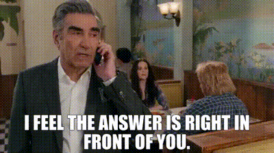 YARN | I feel the answer is right in front of you. | Schitt's Creek (2015)  - S05E01 The Crowening | Video gifs by quotes | 570bace7 | 紗