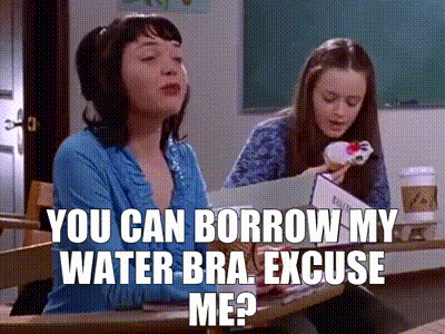 YARN, - You can borrow my water bra. - Excuse me?