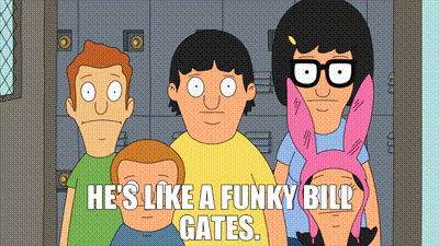 YARN | He's like a funky Bill Gates. | Bob's Burgers (2011) - S05E17 Comedy  | Video clips by quotes | 5a22d422 | 紗