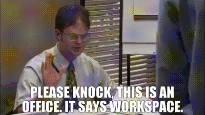 - Please knock, this is an office. - It says workspace.