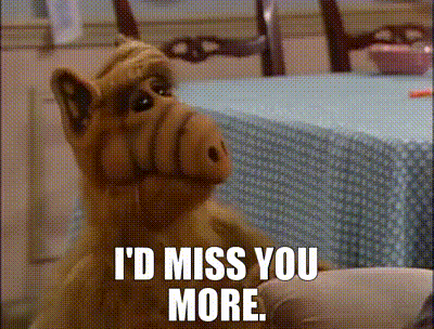 YARN | I'd miss you more. | ALF (1986) - S01E16 Family | Video gifs by  quotes | 5f6e56ec | 紗