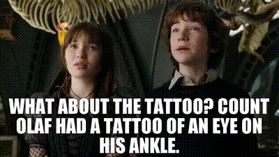 YARN | What about the tattoo? Count Olaf had a tattoo of an eye on his ankle.  | Lemony Snicket's A Series of Unfortunate Events (2004) Family | Video  clips by quotes | 5ffb4a7e | 紗