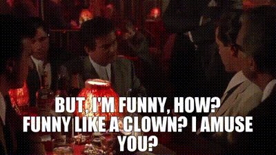 YARN | But, I'm funny, how? Funny like a clown? I amuse you? | Goodfellas  (1990) | Video gifs by quotes | 665acfd0 | 紗