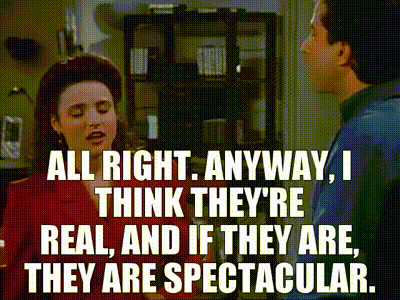 YARN | All right. Anyway, I think they're real, and if they are, they are  spectacular. | Seinfeld (1989) - S04E19 The Implant | Video clips by quotes  | 6916a8c4 | 紗