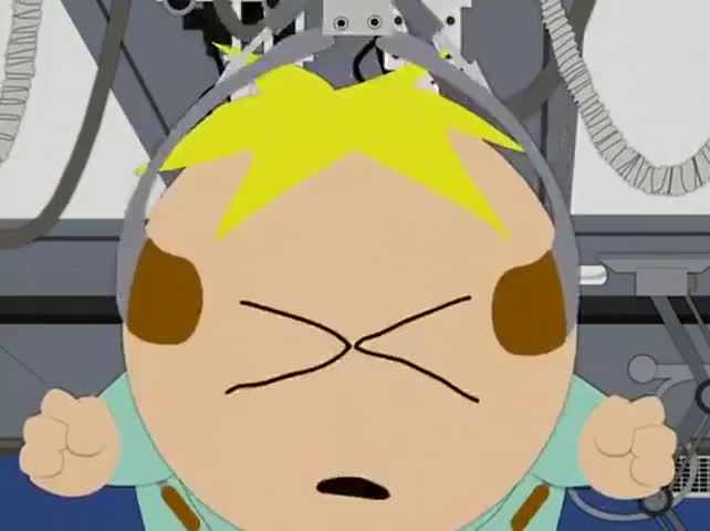 Good. You're gonna feel a little pinch now, Butters.
