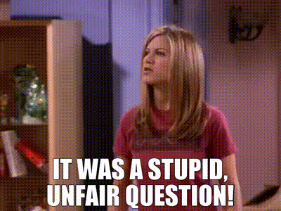 It was a stupid, unfair question! gif