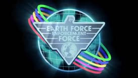 ♪ Earth Force Enforcement Force Enforcement Force, Enforcement Force ♪