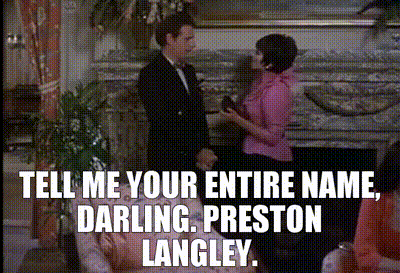 - Tell me your entire name, darling. - Preston Langley.