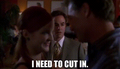 I need to cut in.