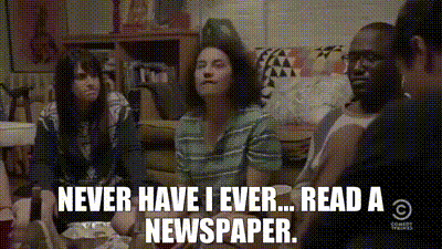 Never have I ever... read a newspaper.