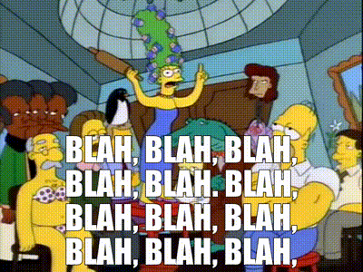 YARN | Blah, blah, blah, blah, blah. Blah, blah, blah, blah, blah, blah,  blah, blah. | The Simpsons (1989) - S05E10 Comedy | Video gifs by quotes |  8651635d | 紗