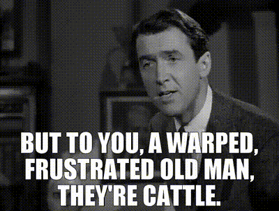 YARN | but to you, a warped, frustrated old man, they're cattle. | It's a  Wonderful Life (1947) | Video gifs by quotes | 87b25671 | 紗
