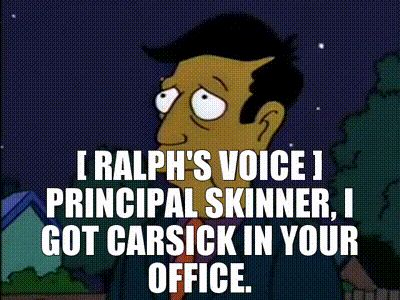 YARN | [ Ralph's Voice ] Principal Skinner, I got carsick in your office. |  The Simpsons (1989) - S05E19 Comedy | Video gifs by quotes | 88ccae39 | 紗