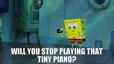 Will You Stop Playing That Tiny Piano  