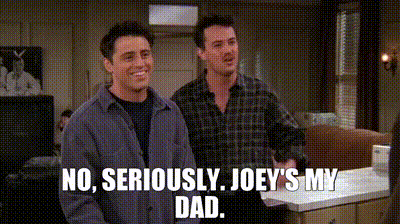 YARN | No, seriously. Joey's my dad. | Friends (1994) - S02E20 The One  Where Old Yeller Dies | Video clips by quotes | 8b32eb35 | 紗