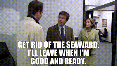 - Get rid of the Seaward. - I'll leave when I'm good and ready.
