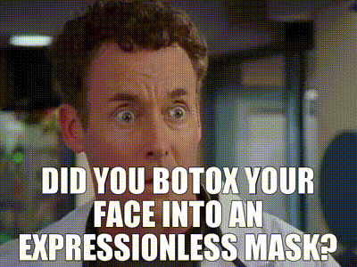 YARN | Did you Botox your face into an expressionless mask? | Scrubs (2001)  - S04E22 Drama | Video gifs by quotes | 915760c0 | 紗