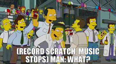 YARN | - (RECORD SCRATCH, MUSIC STOPS) - MAN: What? | The Simpsons (1989) -  S28E01 Comedy | Video gifs by quotes | 935555aa | 紗
