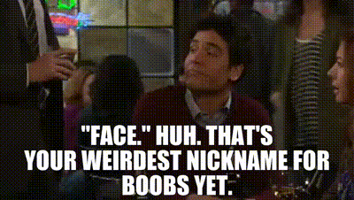 YARN, Face. Huh. That's your weirdest nickname for boobs yet., How I  Met Your Mother (2005) - S06E04 Romance, Video gifs by quotes, 945ea293