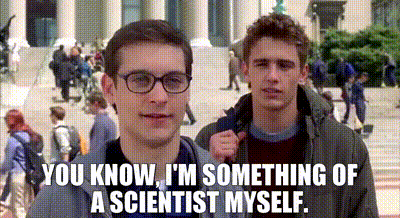 I know something going. You know i'm something of a Scientist myself. Я тоже своего рода Мем. Я тоже своего рода ученый. Я И сам своего рода ученый Мем.