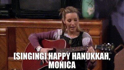 YARN, [SINGING] Happy Hanukkah, Monica