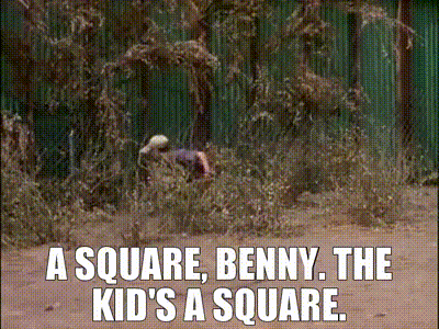 A square, Benny. The kid's a square.