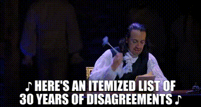YARN | ♪ Here's an itemized list Of 30 years of disagreements ♪ | Hamilton  | Video gifs by quotes | 9d9bc627 | 紗