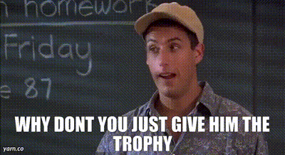 YARN | Why dont you just give him the trophy | Billy Madison (1995) | Video gifs by quotes | a090095c | 紗